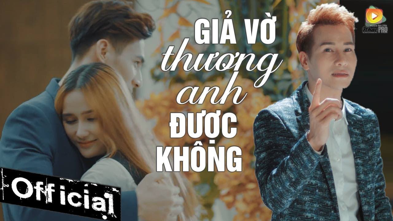 Giả Vờ Thương Anh Được Không - Chu Bin