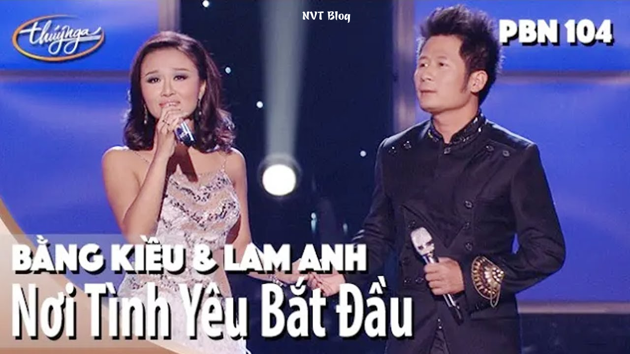 Nơi Tình Yêu Bắt Đầu - Bằng Kiều & Lam Anh