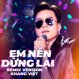 Em Nên Dừng Lại Remix - Khang Việt