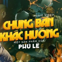 Chung Bàn Khác Hướng P.Neil Remix