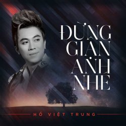 Đừng Giận Anh Nhé - Hồ Việt Trung