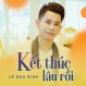 Kết Thúc Lâu Rồi - Lê Bảo Bình