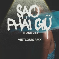 Nhạc chuông Sao Phải Giữ Remix - Khang Việt