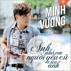 Anh Nhớ Em Người Yêu Cũ - Minh Vương M4U