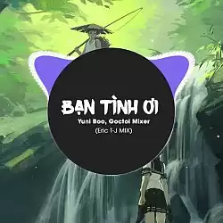 Nhạc Chuông Bạn Tình Ơi ( Eric T-J REMIX ) - Yuni Boo ft. Goctoi Mixer