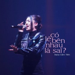 Có Lẽ Bên Nhau Là Sai - Hana Cẩm Tiên