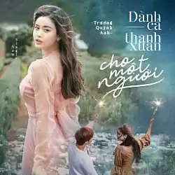 Dành Cả Thanh Xuân Cho Một Người - Trương Quỳnh Anh