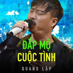 Đắp Mộ Cuộc Tình - Quang Lập (Ver 2)