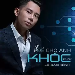 Để Cho Anh Khóc - Lê Bảo Bình (Điệp khúc)