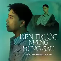 Đến Trước Nhưng Đứng Sau - Văn Võ Ngọc Nhân