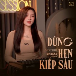 Nhạc chuông Đừng Hẹn Kiếp Sau (Rumba Vesion) - Mochiii