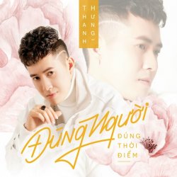 Đúng Người Đúng Thời Điểm (Ver 2) - Thanh Hưng