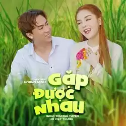 Gặp Được Nhau - Hồ Việt Trung x Saka Trương Tuyền