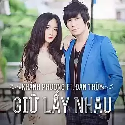 Nhạc chuông Giữ Lấy Nhau (Điệp khúc) - Khánh Phương ft Đan Thùy