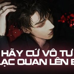 Hãy Cứ Vô Tư Và Lạc Quan Lên Em Ơi - Anh Quân Idol