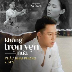 Không Trọn Vẹn Nữa - Châu Khải Phong