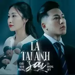 Là Tại Anh Sai - Châu Khải Phong