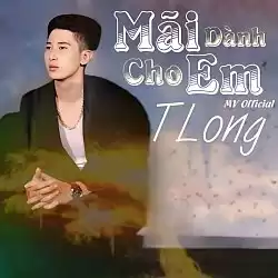 Mãi Dành Cho Em - TLong