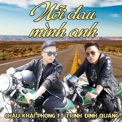 Nỗi Đau Mình Anh - Châu Khải Phong ft Trịnh Đình Quang