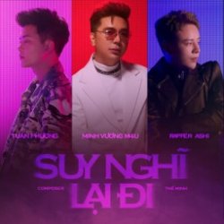 Suy Nghĩ Lại Đi - Minh Vương M4U x Tuấn Phương x Rapper Ashi