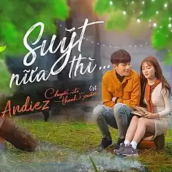 Suýt Nữa Thì - Andiez