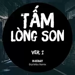 Tấm Lòng Son Remix - H-Kray x Đại Mèo Remix