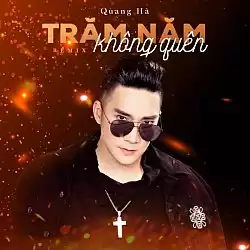 Trăm Năm Không Quên (Điệp khúc) - Quang Hà